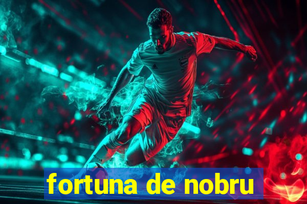 fortuna de nobru